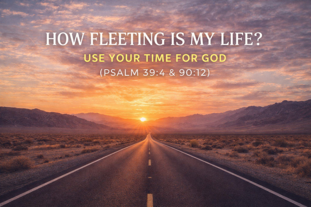 Psalm 39:4 Bible verse about how short life is and using time for God purpose”